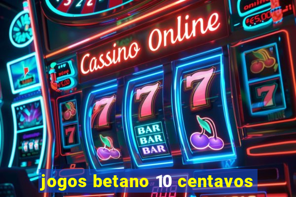 jogos betano 10 centavos